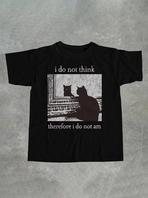 Womens and Mens I Do Not Think Therefore I Do Not Am Letter Cat Funny Meme Graphic Printed Round Neck TShirt Summer Autumn