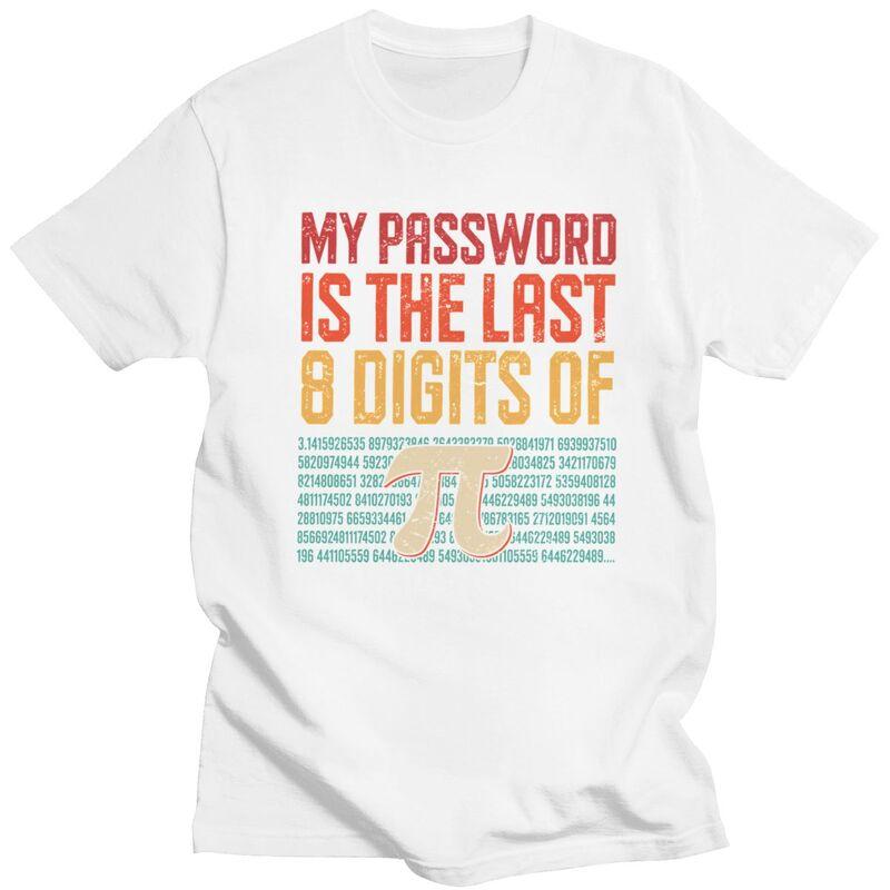 Custom My Password Is The Last 8 Digits Of Pi T Shirt Men Pure Cotton Tshirt Math Teacher Gift Tee Tops Fashion Tshirts