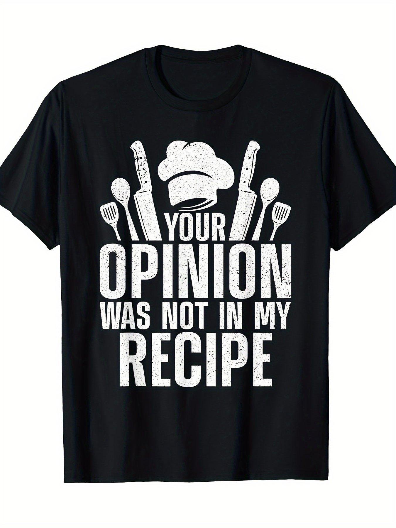 

Men S Chef Graphic T-Shirt - Features The Slogan Your Opinion Is Not in My Recipe XXXXL