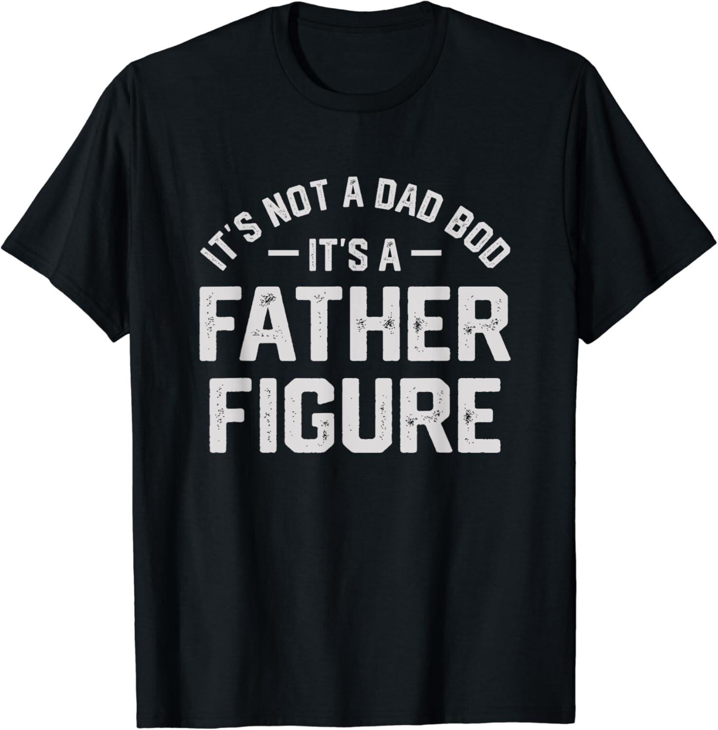 It s Not A Dad Bod It s A Father Figure Father s Day Gift Unisex T-Shirt S разноцветный