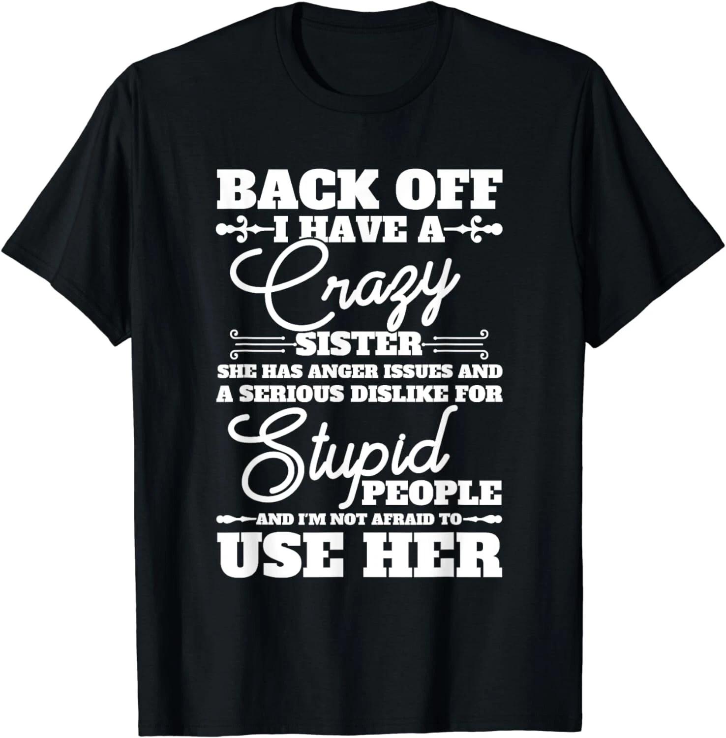 Back Off I Have A Crazy Sister Funny Quote Humor Sarcasm Gift Unisex T-Shirt L