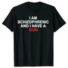 I Am Schizophrenic and I Have A Gun T Shirt Funny Graphic Streetwears Cotton Unisex Summer Short Sleeve T-shirts EU Size
