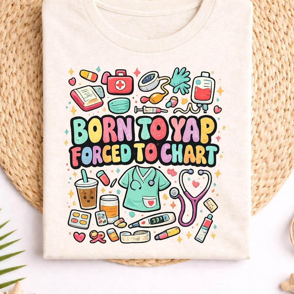 Nurse Shirt Born To Yap Forced To Chart Tee, Funny Nursing Graphic Top, Medical Humor Gift, Colorful Scrubs Illustration