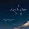 The Sky Is Our Song by Aratus Hardback Book 9780226836980