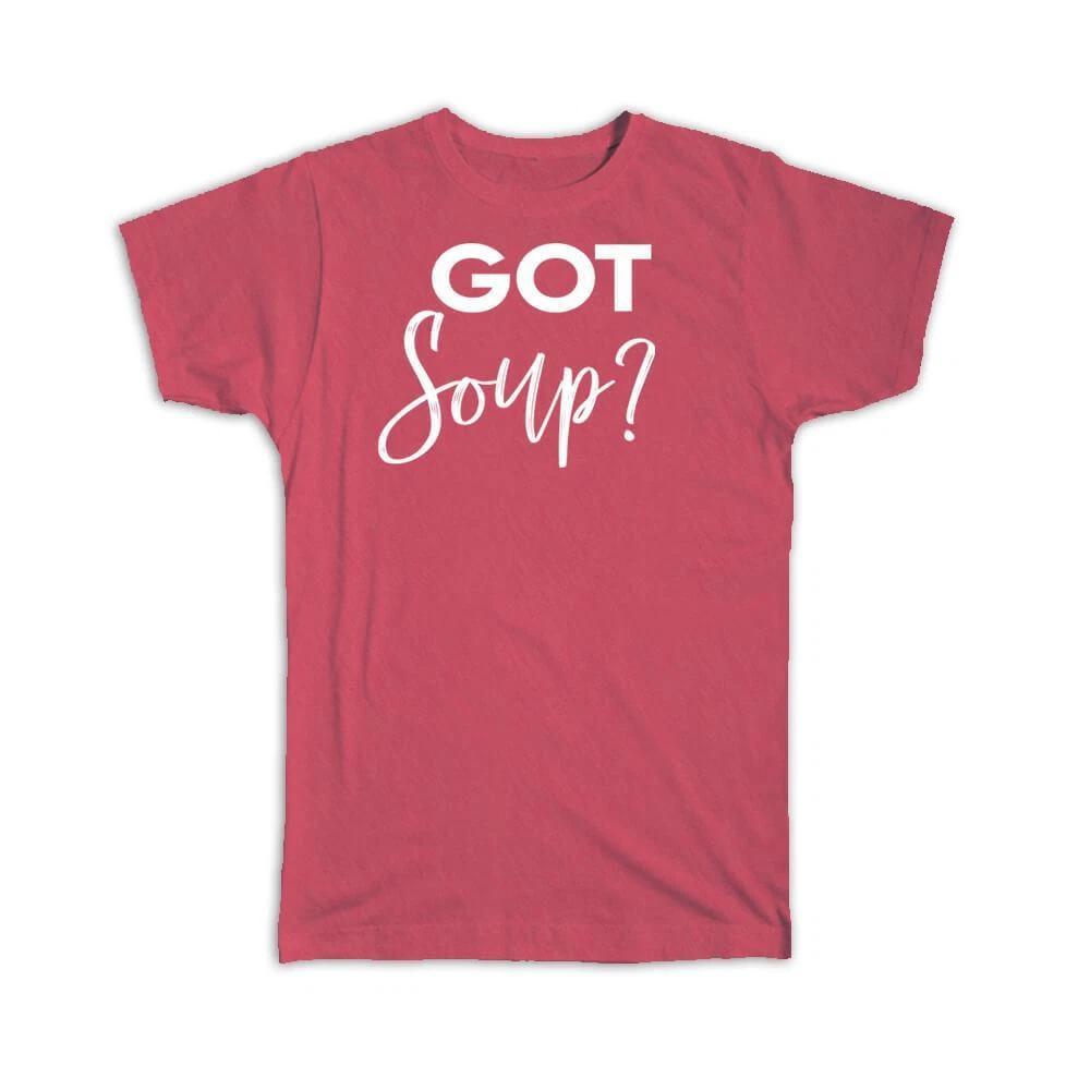 

Gift T-Shirt : Got Soup Food Lover Home Kitchen Wall Decor Poster Art Print 2XL