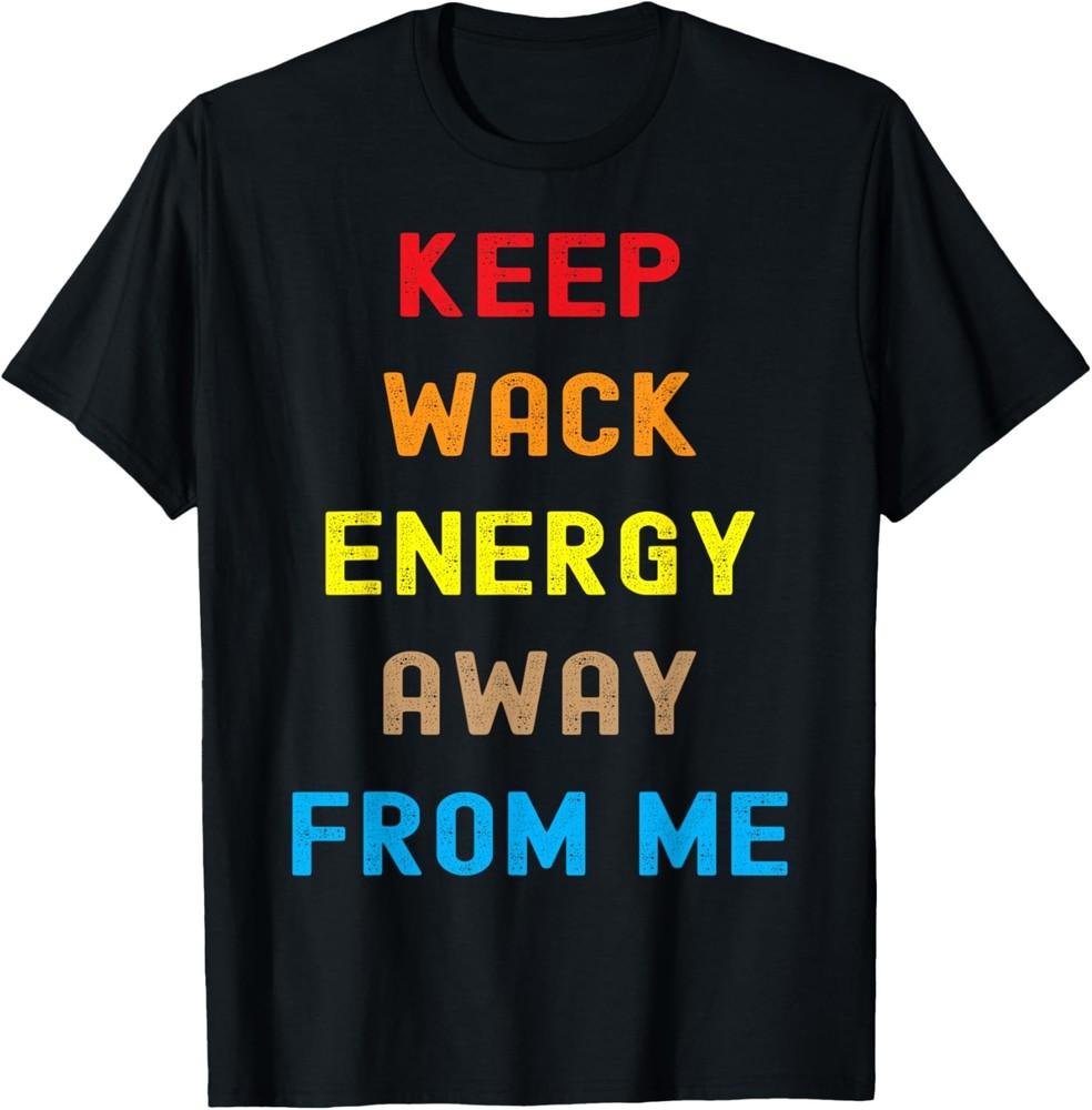 Keep Wack Energy Away From Me Funny Saying T-Shirt Unisex T-Shirt S