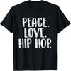 Peace Love Hip Hop - HipHop Dancer Breakdance Breakdancing T-Shirt