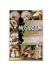 The Mushroom Cultivation : Your All-in-One Guide To Growing, Harvesting, and Cooking Mushrooms, Indoors, Outdoors, and Beyond Book