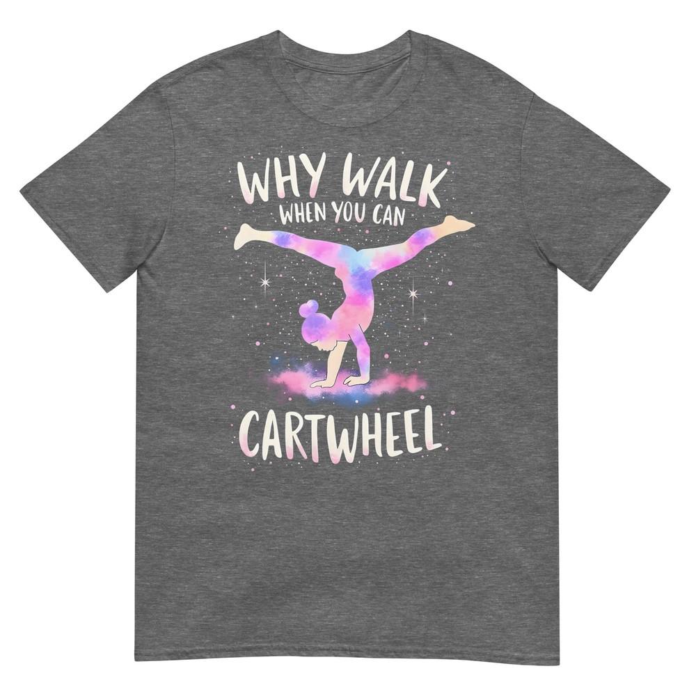 Why Walk When You Can Cartwheel Gymnast Girls Gymnastics TShirt