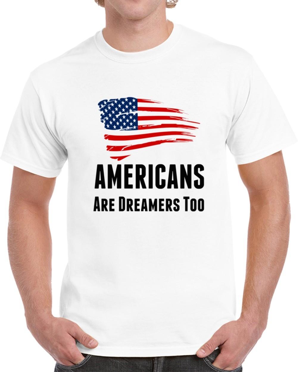Americans Are Dreamers Too Usa T-Shirt Patriotic Unisex Gift Daca Maga TShirt XXXXL