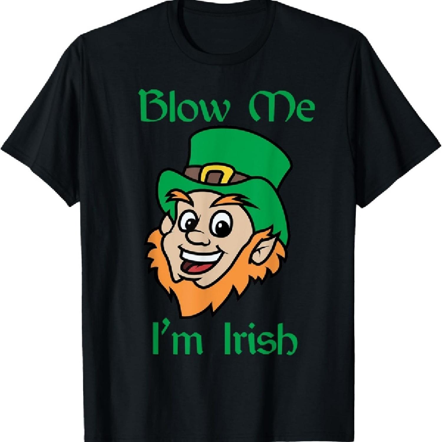 

Blow Me I m Irish Funny Saint Patrick s Day Shirt S