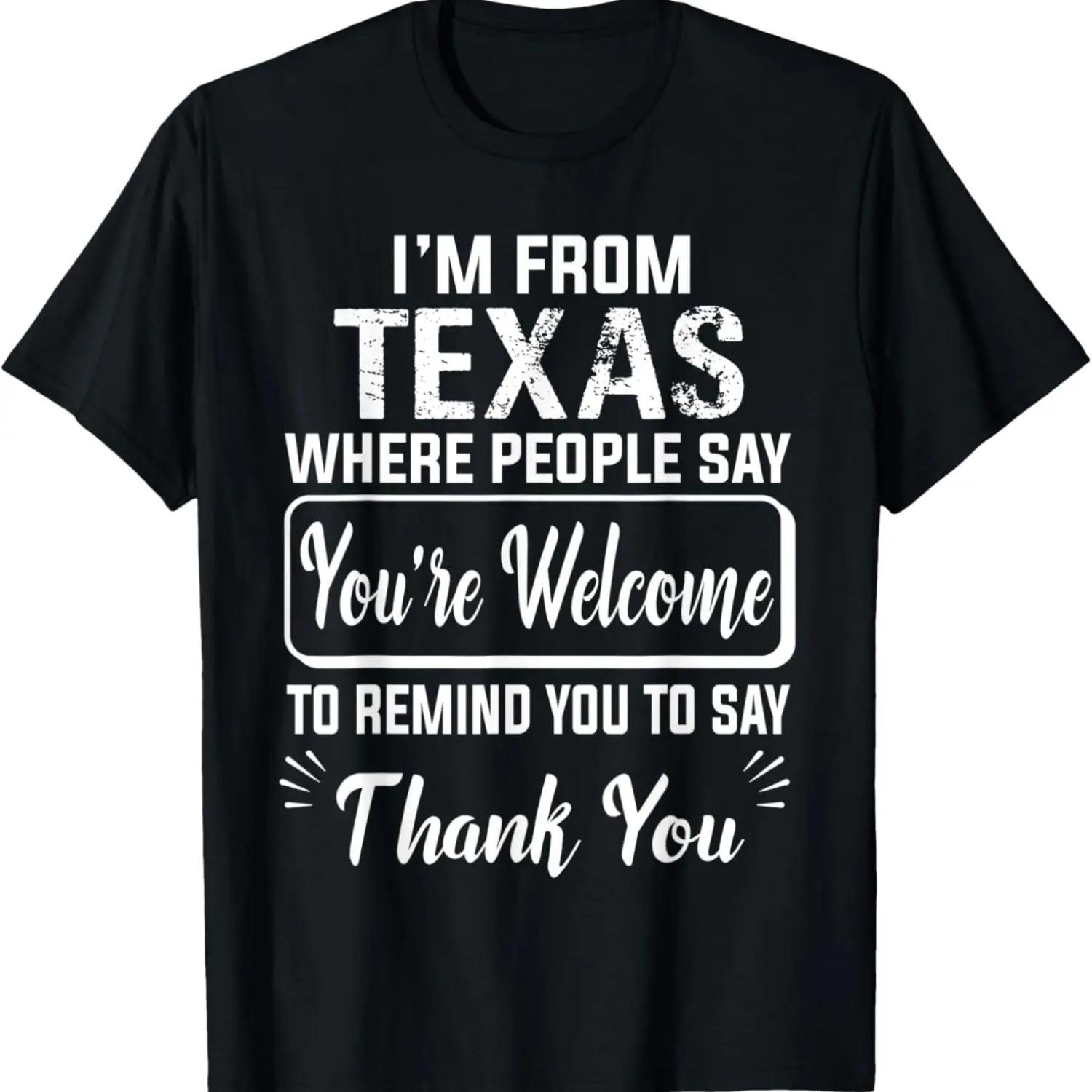 I m From Texas Where People Say You re Welcome To T-Shirt S чёрный