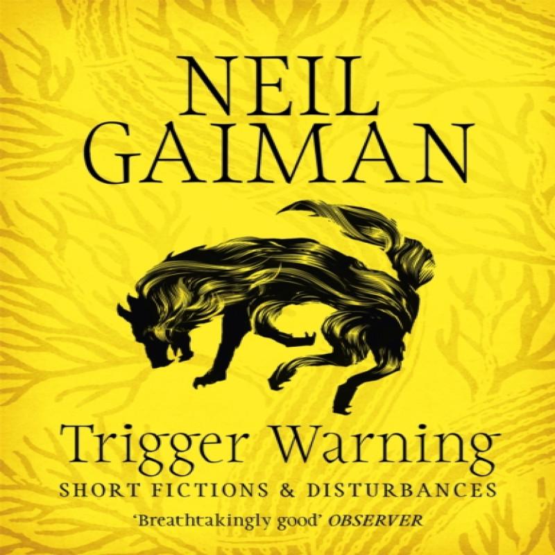Trigger Warning Short Fictions and Disturbances by Neil Gaiman... 9781472217721