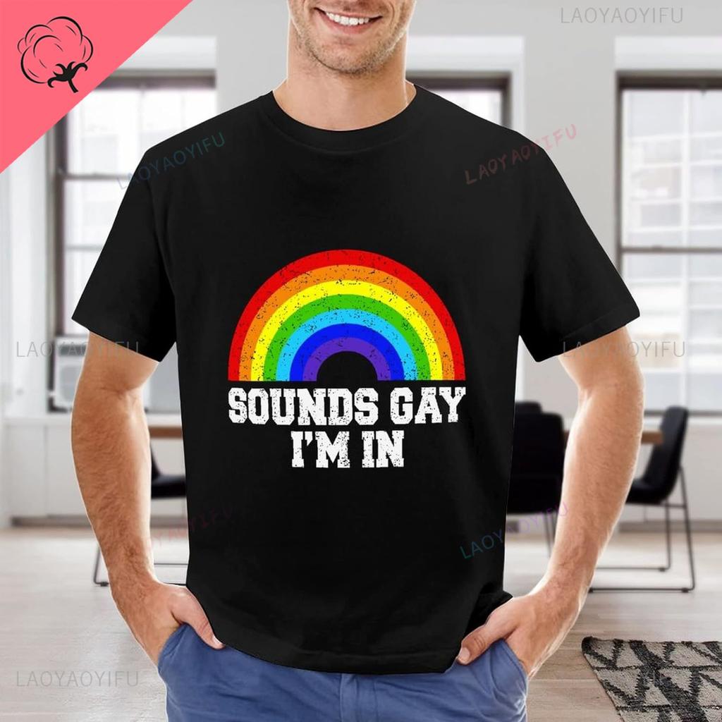 Sounds Gay Im in Rainbow Shirts Gay Pride Printed Tshirt LGBT TShirt Rainbow Equality Lesbian Man T Shirt Funny Cotton Shirts