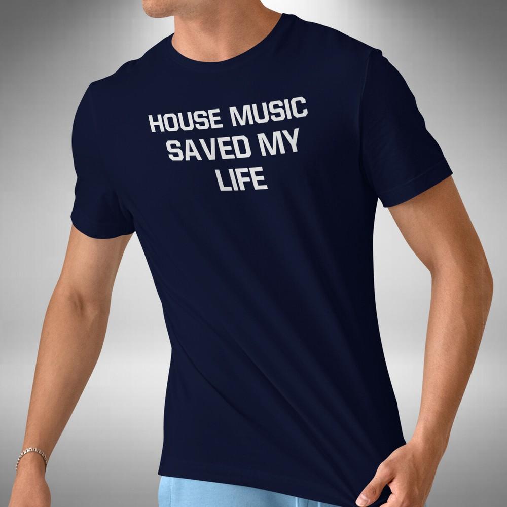 

House Music Saved My Life T-Shirt Dj Clubbing Dance Music Lover Small to 5XL 4XL