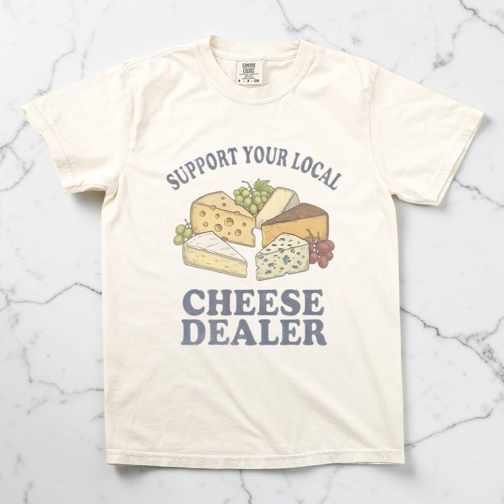 Support Your Local Cheese Dealer Shirt, Unisex Comfort Colors, Funny Cheese Tee, Cheese Lover Gift, Foodie Graphic Tee, Charcuterie Shirt