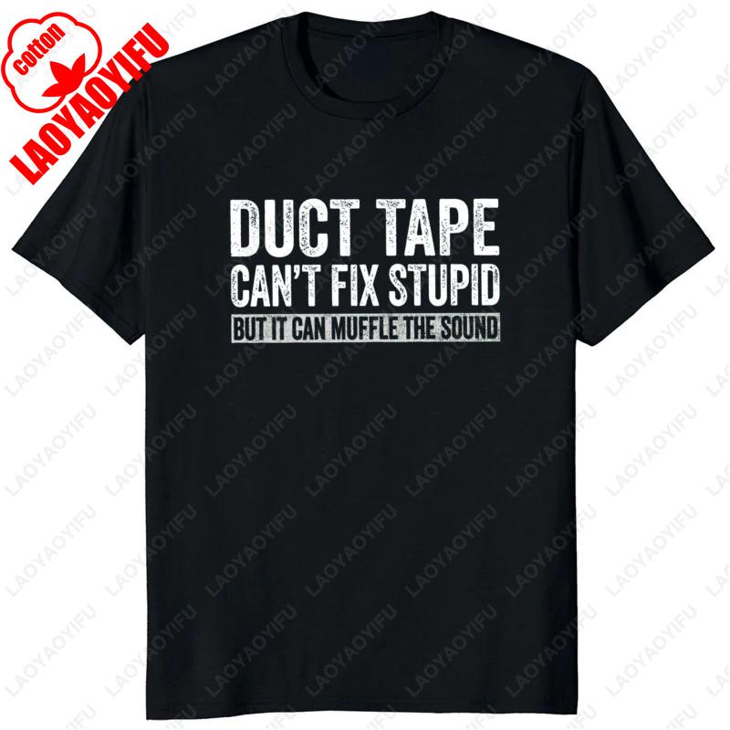 Duct Tape Cant Fix Stupid But It Can Muffle The Sound T Shirt Funny Quote 2025 Trending Streetwear Unisex Classic Simple Style S