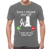 Sorry I Miss Your Call I Was On Other Line Tshirt Unisex Novelty T Shirt Short Sleeve Cotton Tshirt Tee Tops Harajuku Streetwear