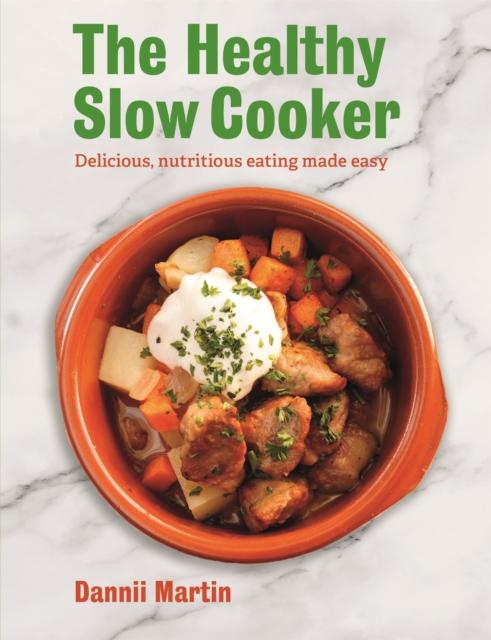 The The Healthy Slow Cooker : Delicious, Nutritious Eating Made Easy Book