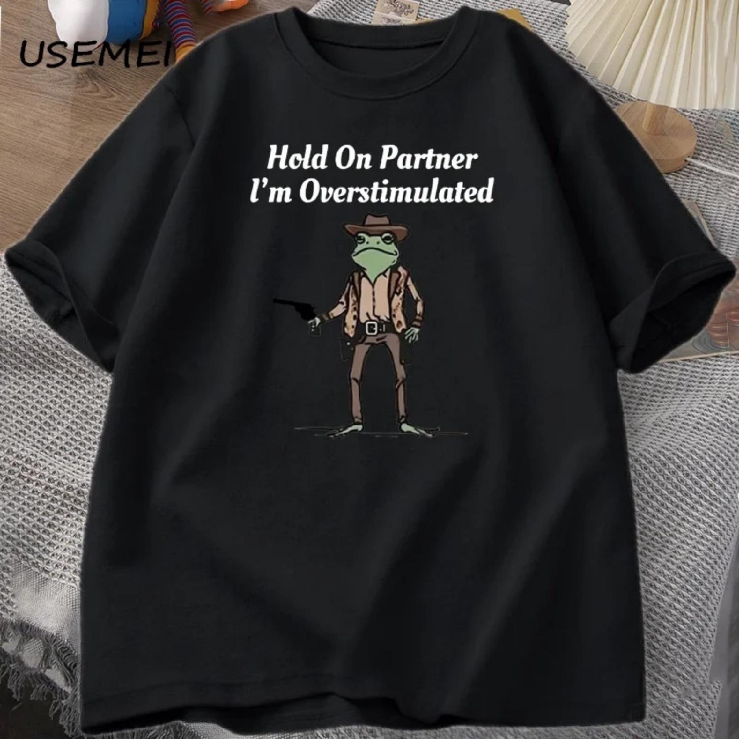 Men s T-shirt Hold on Partner Im Overstimulated Funny Meme Graphic T Shirts Cowboy Frog T Shirt Fashion Cotton Short Sleeve Top S