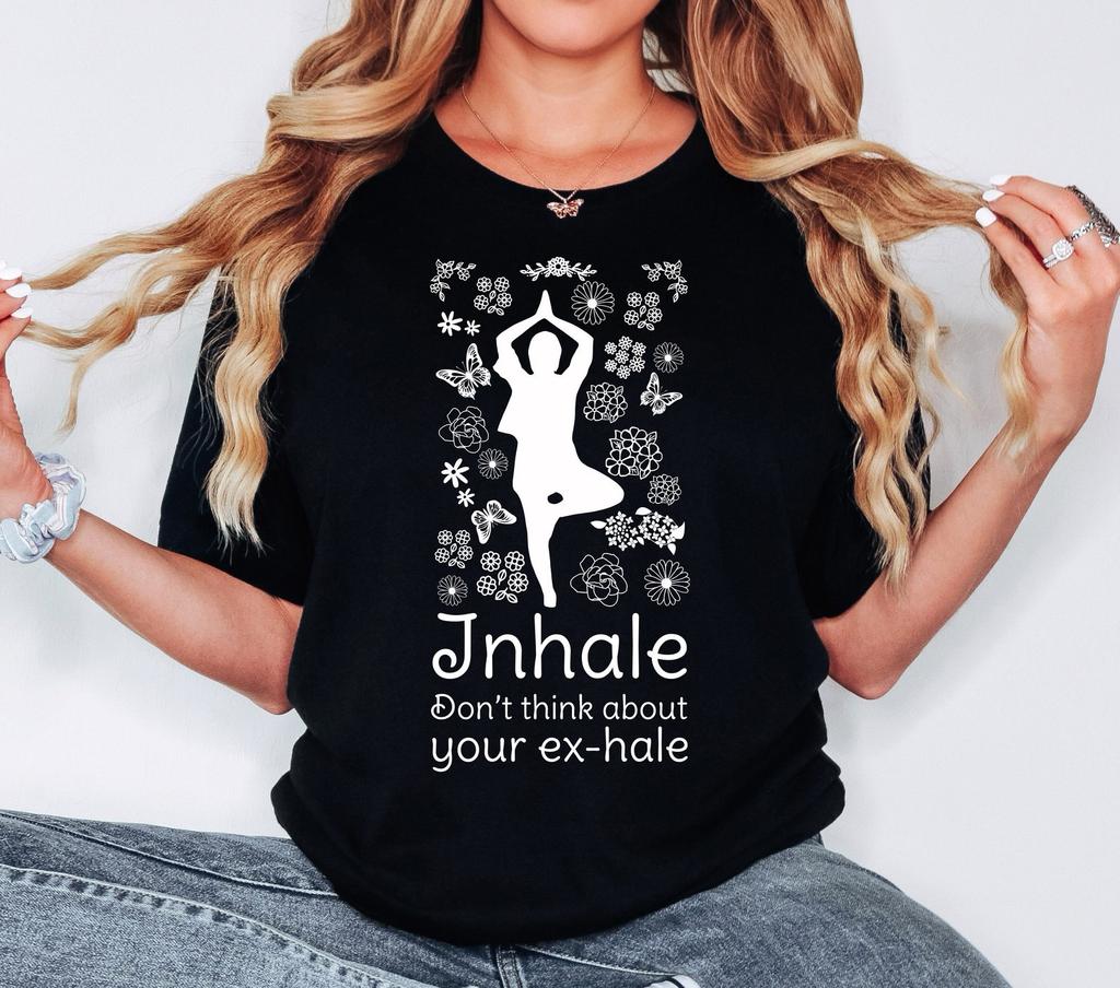 Yoga Humor Tee: Inhale, Don't Think About Your Ex-Hale