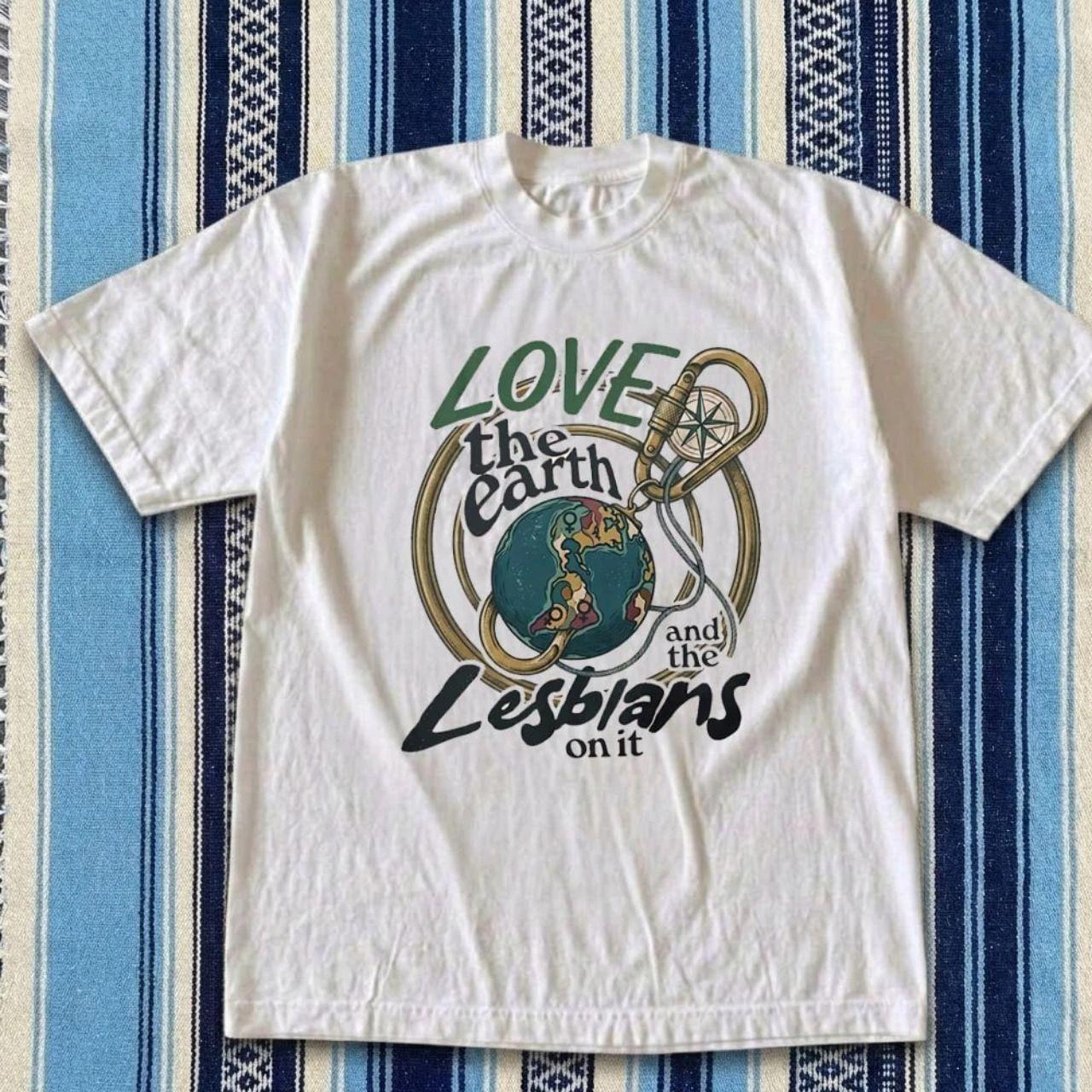 Love the Earth and the Lesbians on it Tshirt, Pride Month Tee S-5XL S