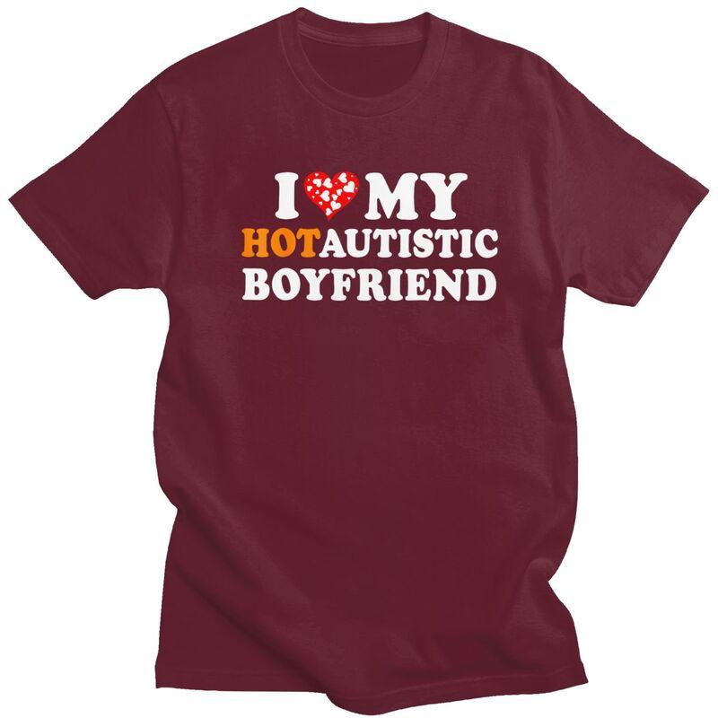 I Love My Hot Autistic Boyfriend TShirt 100 Cotton Tee Tops Streetwear Round Neck Tshirt Casual ShortSleeve Clothing