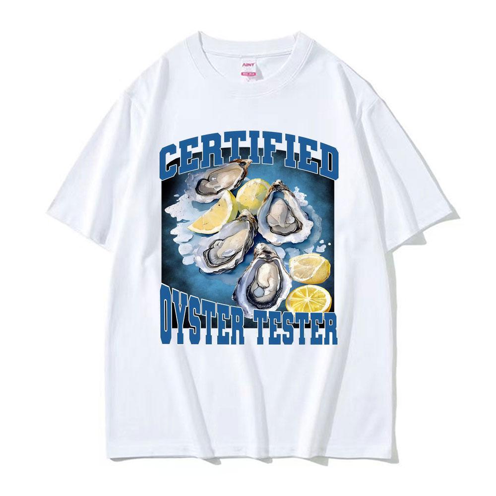 Certified Oyster Tester Funny Seafood Meme T Shirts Men Women Summer Tops Adult Humor Tshirts 100 Cotton Comfort Loose T Shirt
