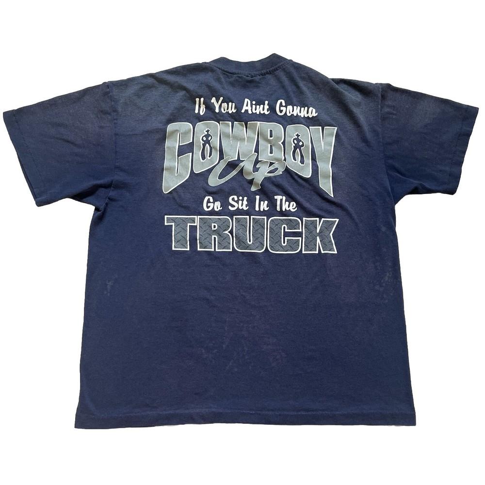 Vintage If You Ain’t Gonna Cowboy Up Go Sit In The Truck T-Shirt Size M/L 90s Unisex T-Shirt
