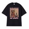 Funny Save The EnvironUnisext Eat Plastic Cat Meme T Shirt Unisex Women Fashion Humor Casual Tshirt 100 Cotton Short Sleeve T Shirts