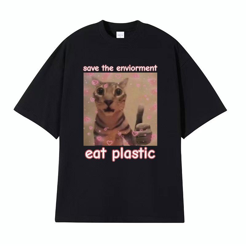 Funny Save The EnvironUnisext Eat Plastic Cat Meme T Shirt Unisex Women Fashion Humor Casual Tshirt 100 Cotton Short Sleeve T Shirts