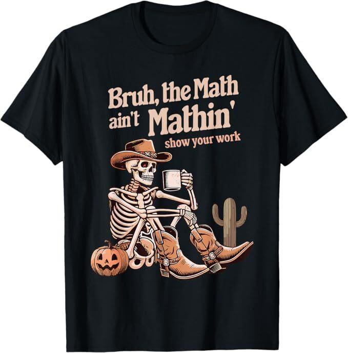 

Бро, математика не сходится, покажи свои вычисления, футболка учителя на Хэллоуин 4XL