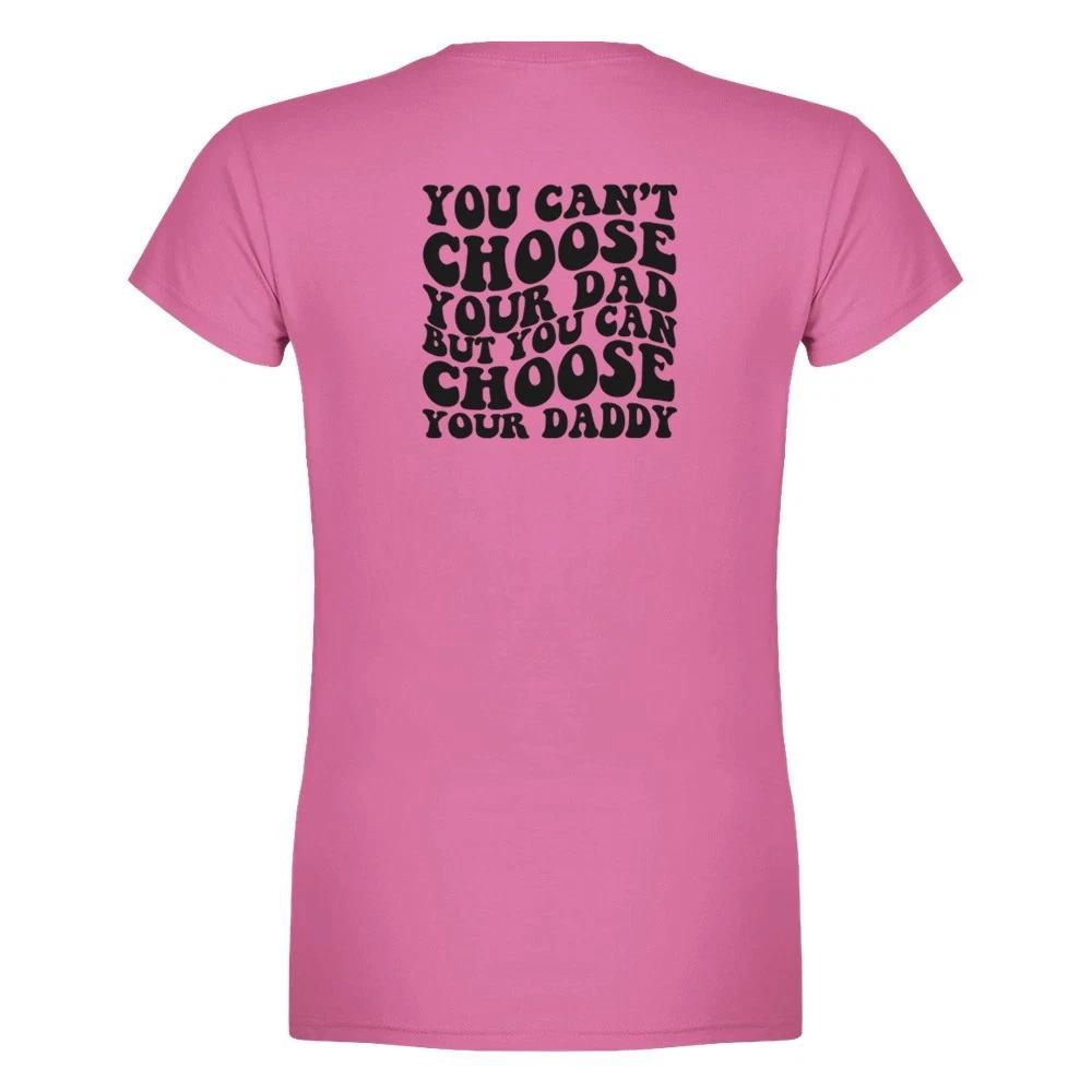You Can Choose Your Daddy Women s T-shirt S