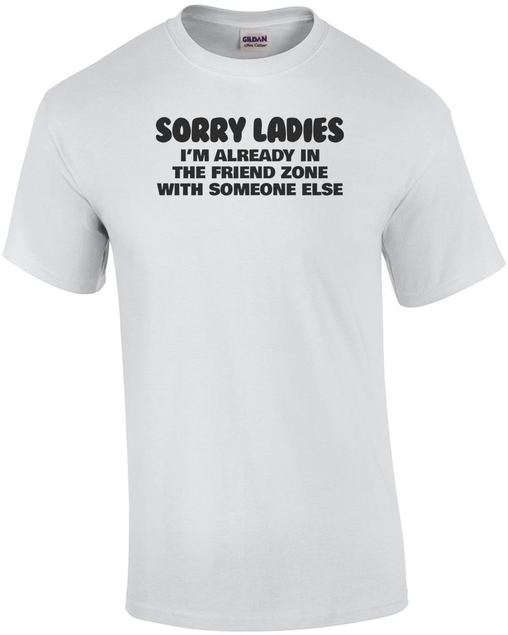 Извините, дамы, я уже во френдзоне с кем-то другим Футболка Унисекс Футболка S