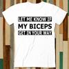 Let Me Know If My Biceps Get In Your Way Funny GYM Quotes T Shirt Adult Unisex Men Women Retro Design Tee Vintage Top A4847