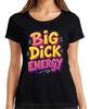 BIG DICK ENERGY Statement Cheeky Funny Gift Confident Womens T-Shirt