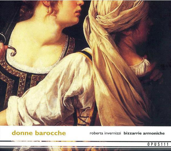 

CD ROBERTA INVERNIZZI LE BIZZARRIE AR Donne Barocche OP30341 OPUS 111 2001 Europe Classical Used