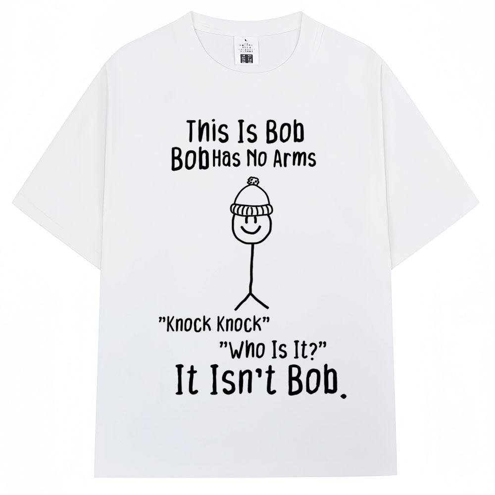 Funny This Is Bob No Arms Print T Shirt Humor Joke Fashion Creativity Tshirts Oversized Cotton Casual ONeck Tshirt Streetwear