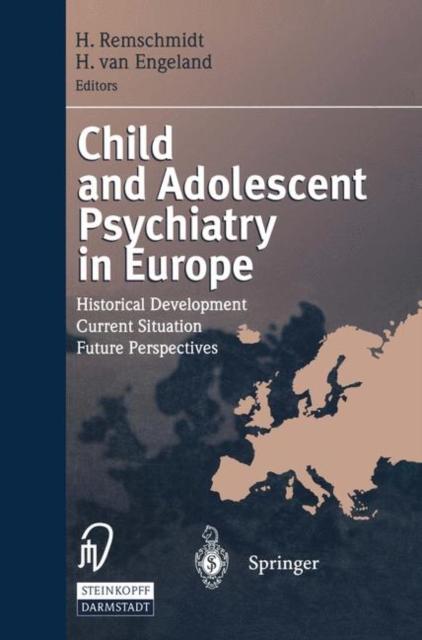 The Child and Adolescent Psychiatry In Europe : Historical Development Current Situation Future Perspectives Book
