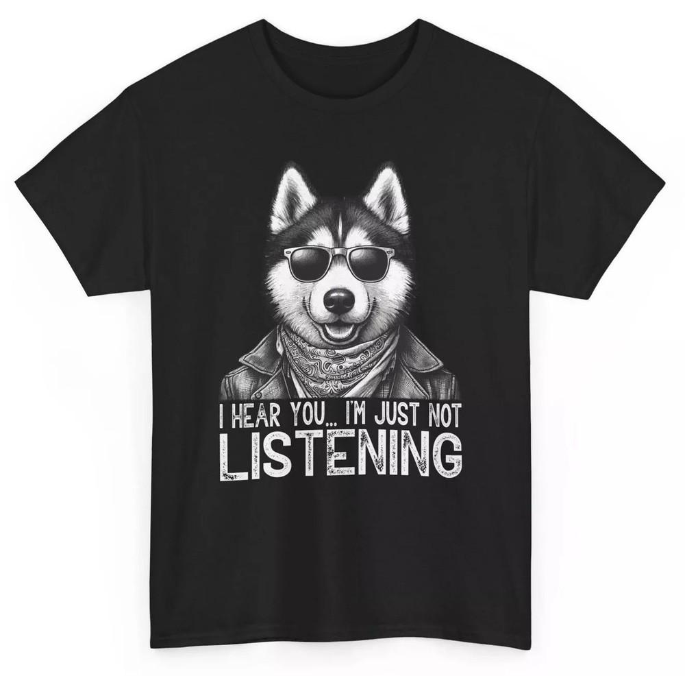 

2025/I Hear You I m Just Not Listening Cool Siberian Husky T-shirt - Humorous Do Unisex T-Shirt XXL