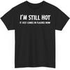 Im Still Hot Menopause Funny Hot Flash Hormone Joke Sarcasm Sarcastic Unisex Shirt Gift Men Women