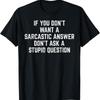 You Dont Want Sarcastic Answer Funny Saying Humor Unisex T Shirt