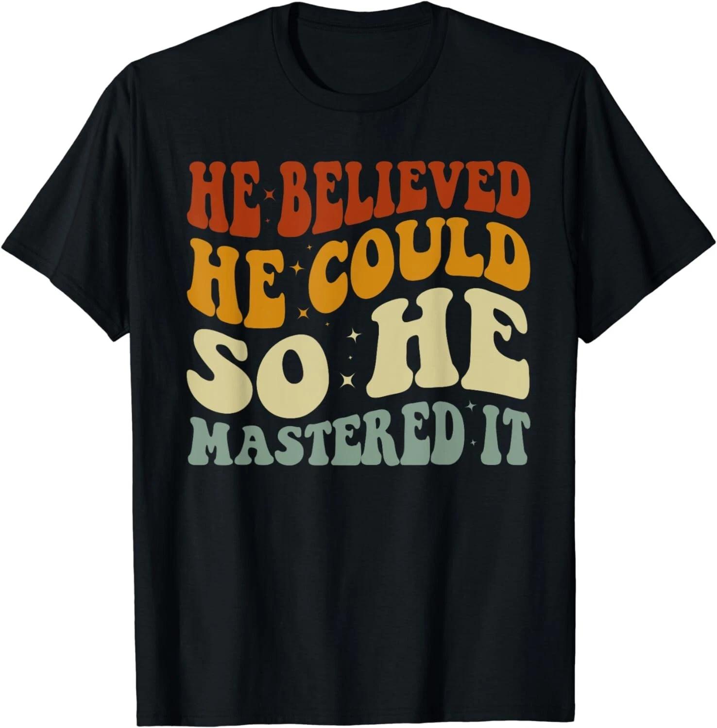 

He Believed He Could So He Mastered It Graduation Degree Gift Unisex T-Shirt S