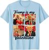 Trump Is My Valentine Trump Valentine's Day Funny Unisex T-Shirt