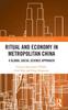 The Ritual and Economy In Metropolitan China : A Global Social Science Approach Book