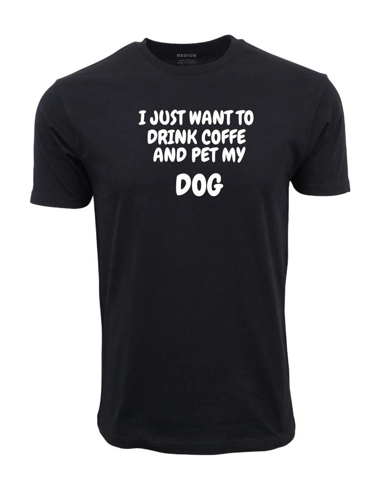 I Just Want To Drink Coffe And Pet My Dog Unisex Adult Short Sleeves Tee S