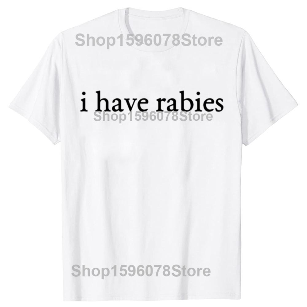 I Have Rabies Funny Unhinged Meme Vintage Unisex T-Shirt 100% Cotton Casual Streetwear Hipster Loose Tee Shirts Tops Gift