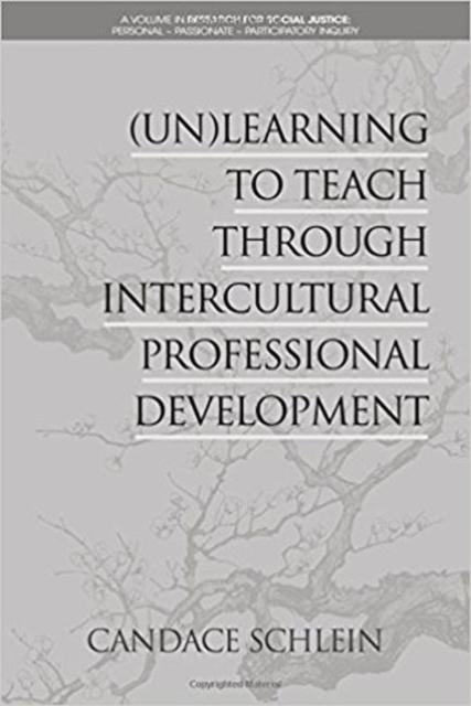 The (Un)Learning To Teach Through Intercultural Professional Development Book