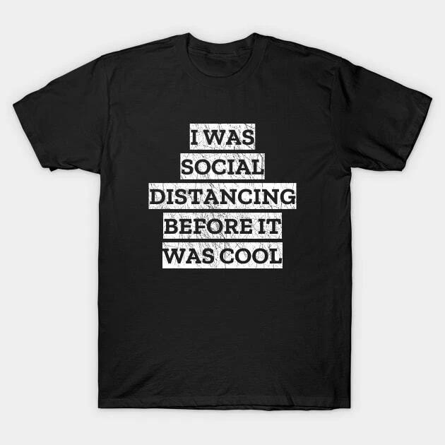 I Was Social Distancing Before It Was Cool Made in Australia T-Shirt 4XL