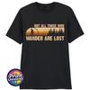Not All Who Wander Are Lost TShirt Bigfoot Rock Out Top Outdoor Adventure Tee